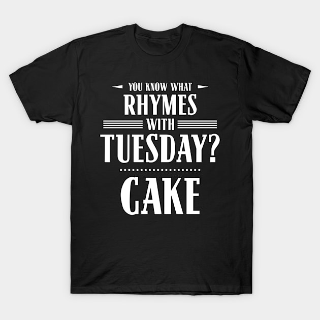 You Know What Rhymes with Tuesday? Cake T-Shirt by wheedesign